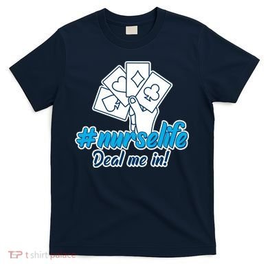 Nurse Life Deal Me In T-Shirt