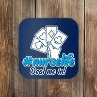 Nurse Life Deal Me In Coaster thumb 0
