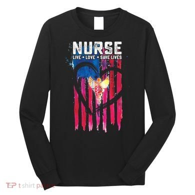 Nurse Live Love Save Lives Flag  Long Sleeve Shirt