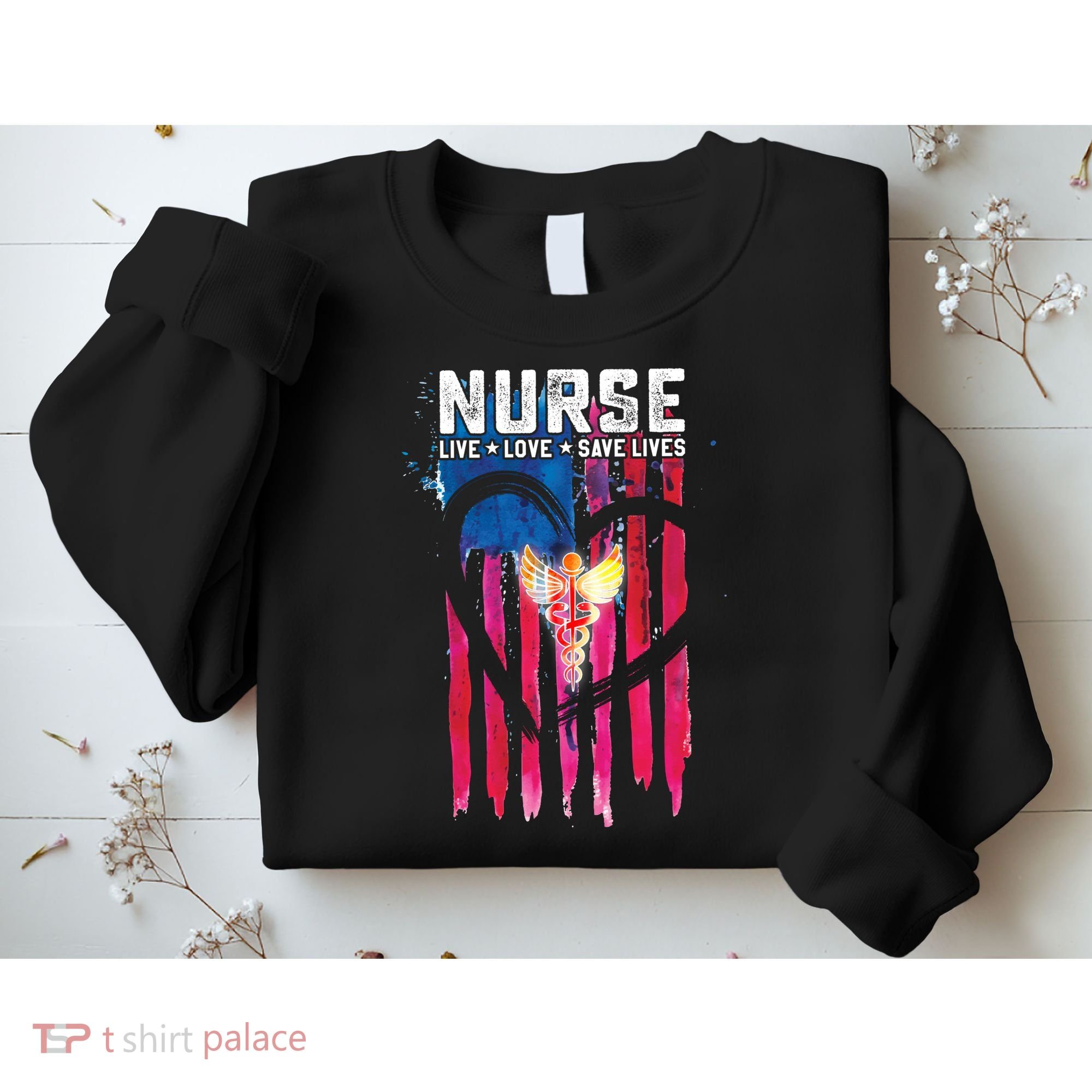 Nurse Live Love Save Lives Flag  Sweatshirt