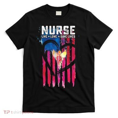 Nurse Live Love Save Lives Flag  T-Shirt