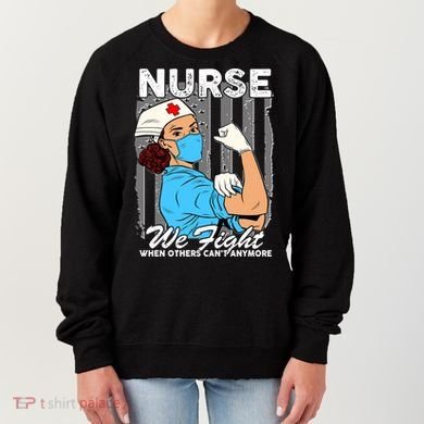 Nurse We Fight When Others Can't Anymore Women's Sweatshirt