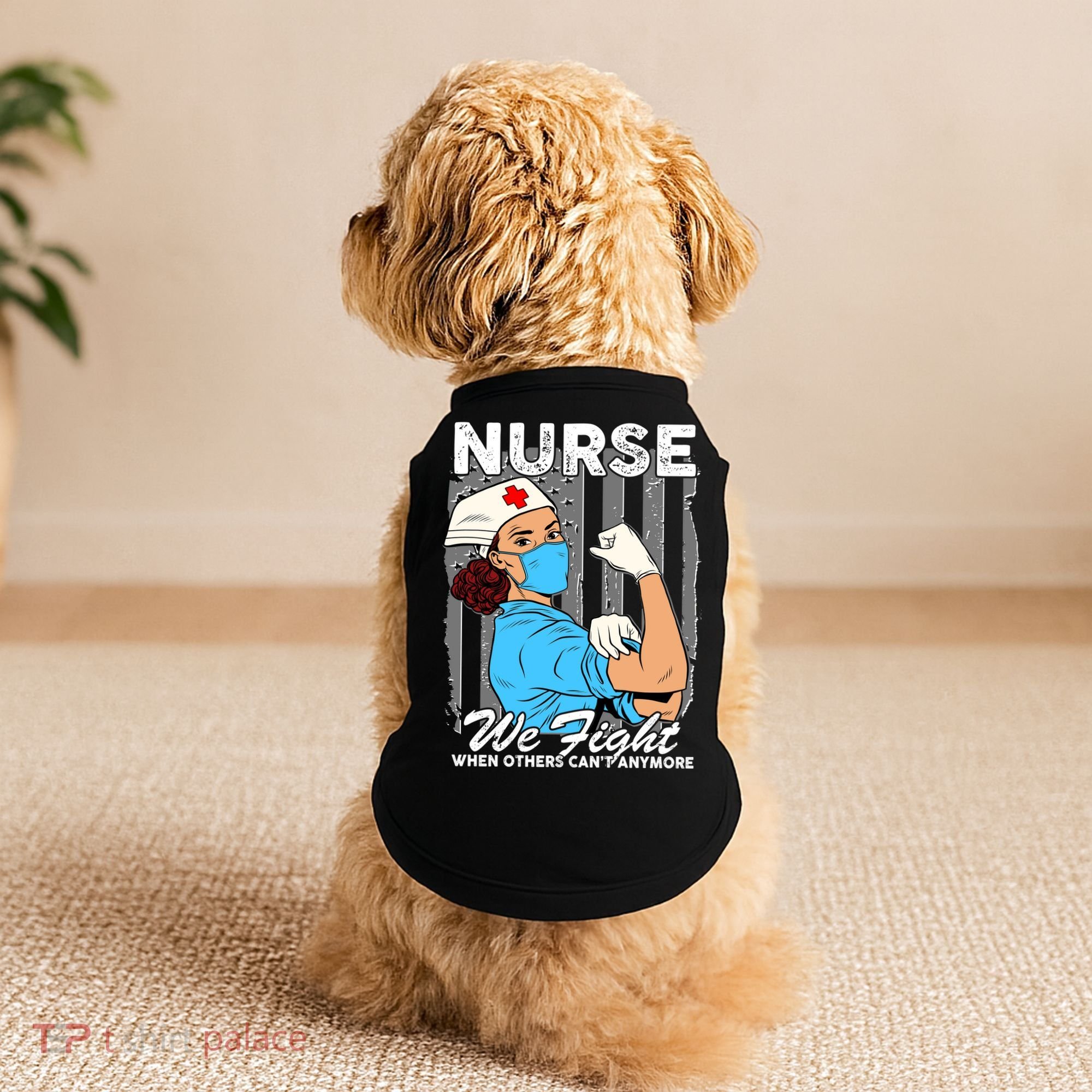 Nurse We Fight When Others Can't Anymore Doggie Tank
