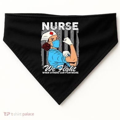 Nurse We Fight When Others Can't Anymore USA-Made Doggie Bandana