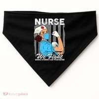 Nurse We Fight When Others Can't Anymore USA-Made Doggie Bandana thumb 0