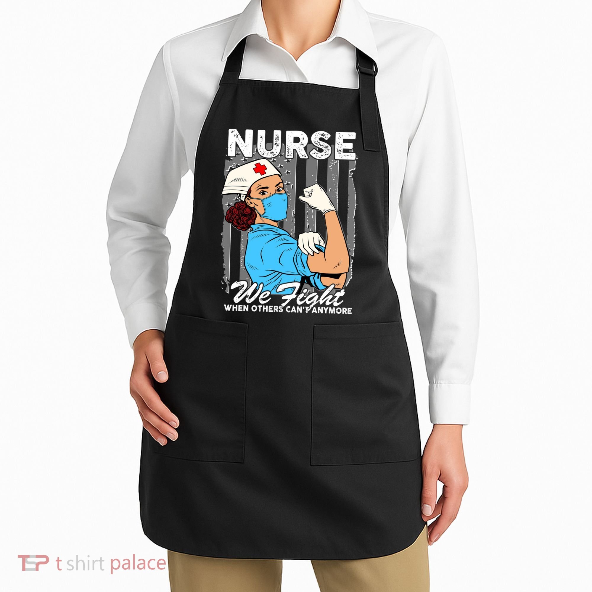Nurse We Fight When Others Can't Anymore Apron