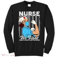 Nurse We Fight When Others Can't Anymore Sweatshirt thumb 0
