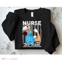 Nurse We Fight When Others Can't Anymore Sweatshirt thumb 2