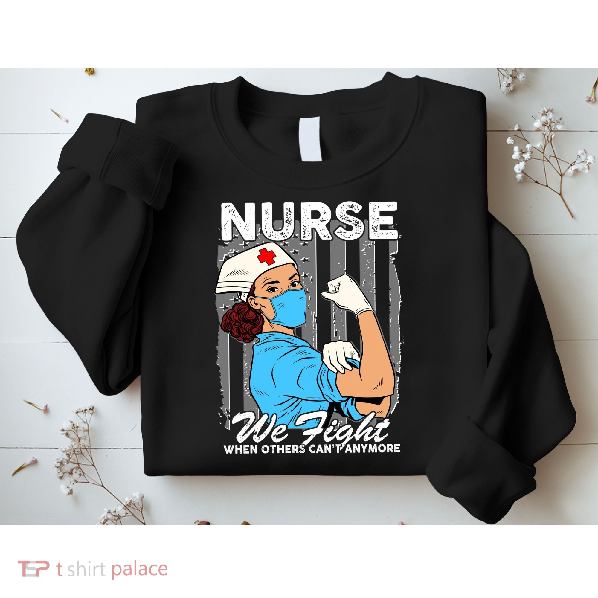 Nurse We Fight When Others Can't Anymore Sweatshirt