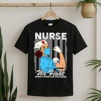 Nurse We Fight When Others Can't Anymore T-Shirt thumb 2