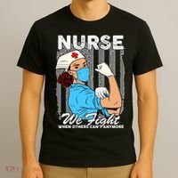 Nurse We Fight When Others Can't Anymore T-Shirt thumb 3