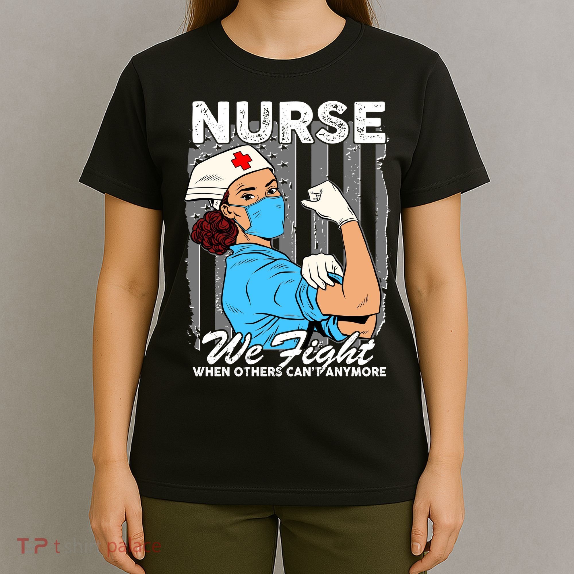 Nurse We Fight When Others Can't Anymore T-Shirt
