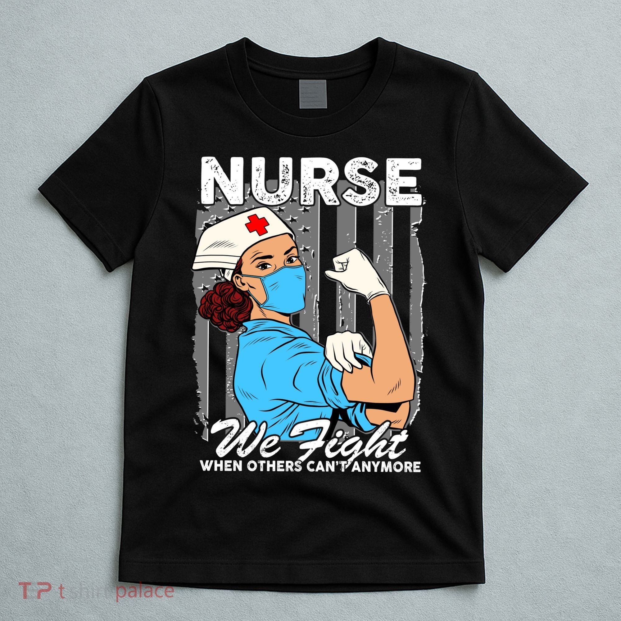 Nurse We Fight When Others Can't Anymore T-Shirt