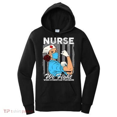 Nurse We Fight When Others Can't Anymore Women's Hoodie