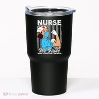 Nurse We Fight When Others Can't Anymore Tumbler thumb 0