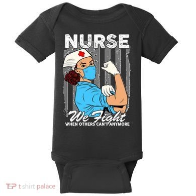 Nurse We Fight When Others Can't Anymore Baby Bodysuit