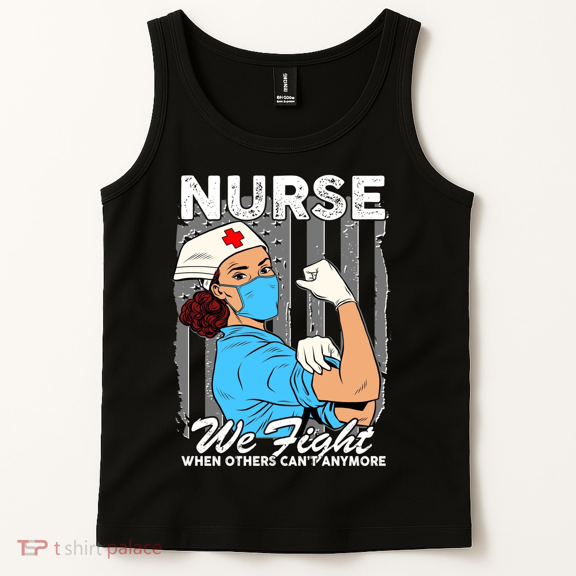 Nurse We Fight When Others Can't Anymore Tank Top