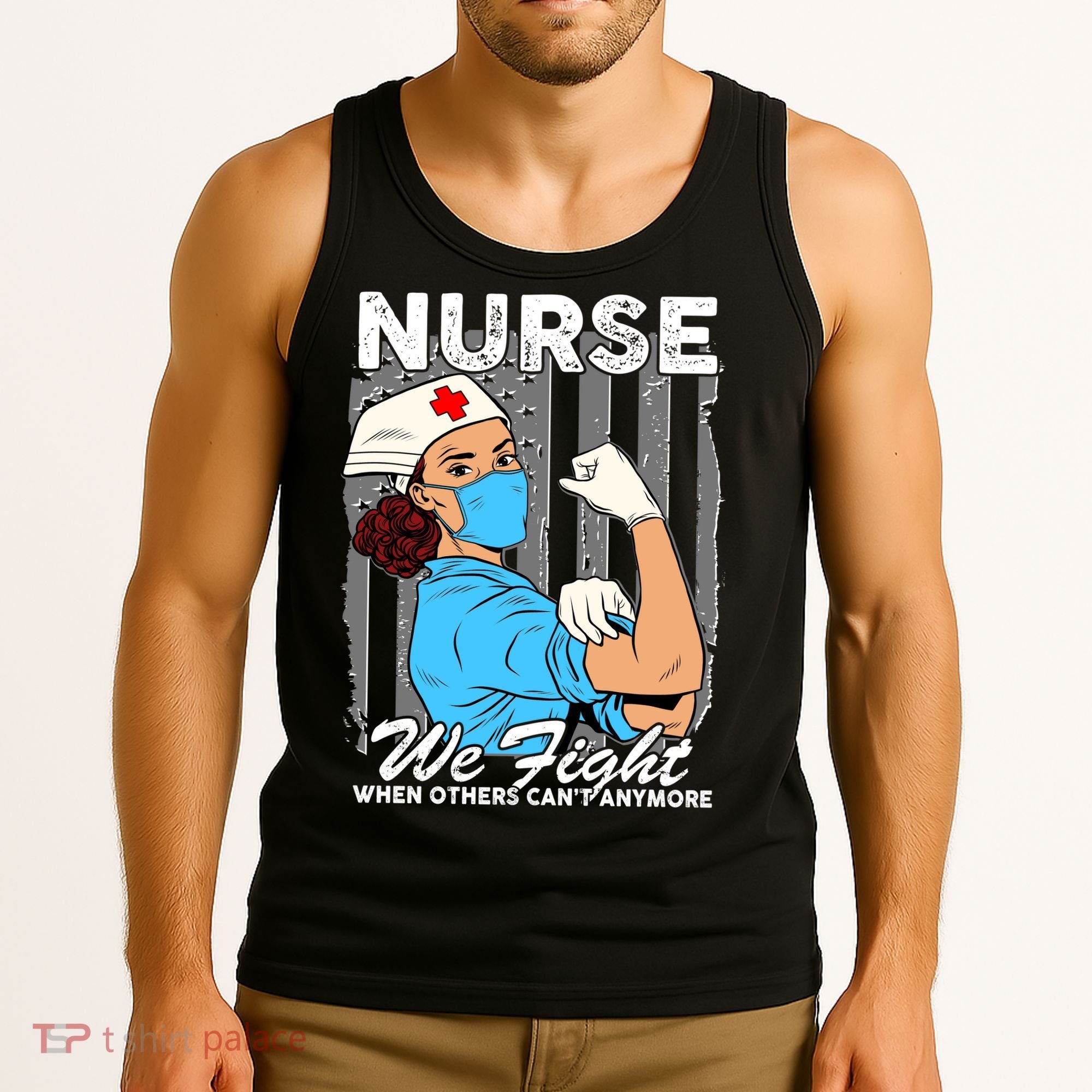 Nurse We Fight When Others Can't Anymore Tank Top