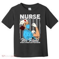 Nurse We Fight When Others Can't Anymore Toddler T-Shirt thumb 0