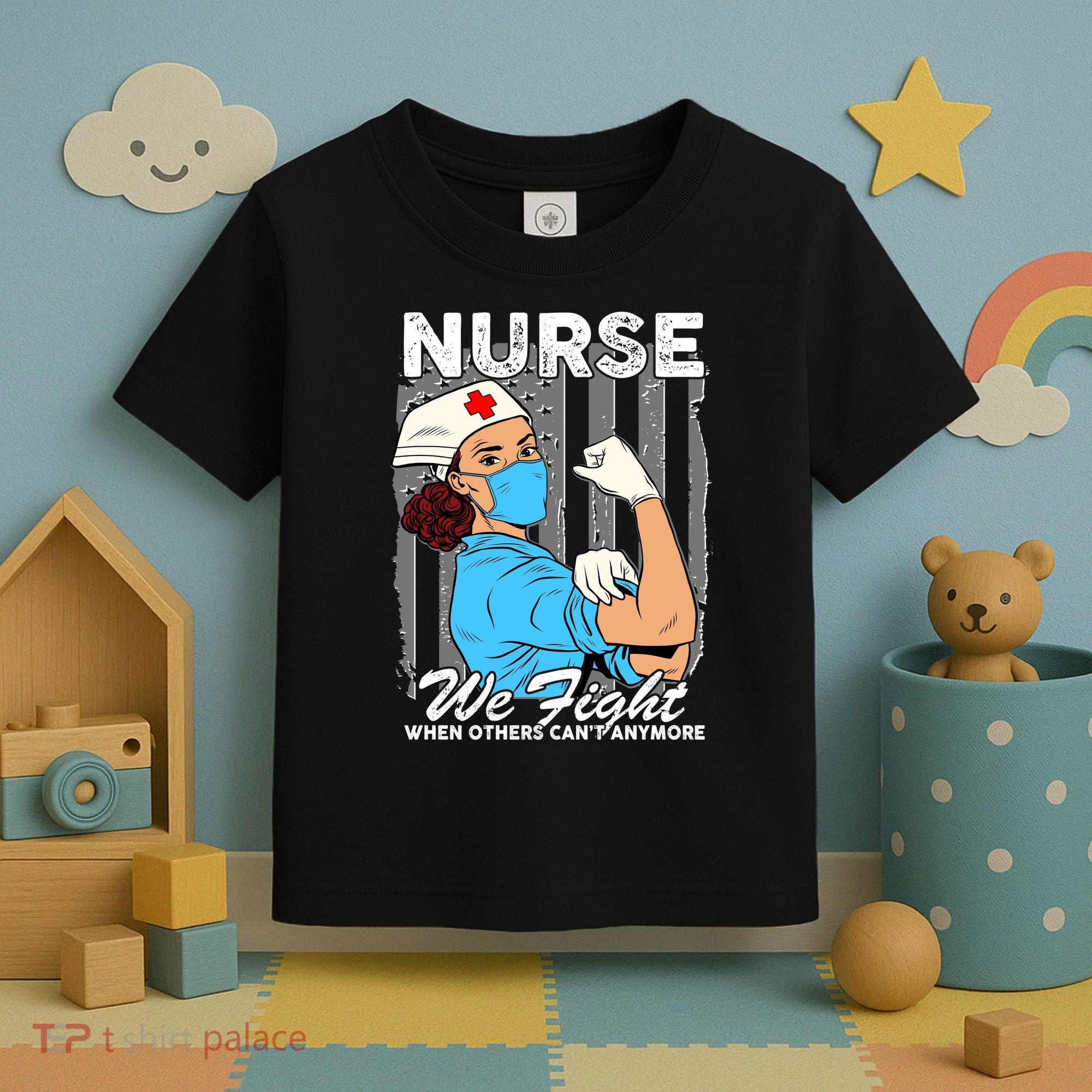 Nurse We Fight When Others Can't Anymore Toddler T-Shirt