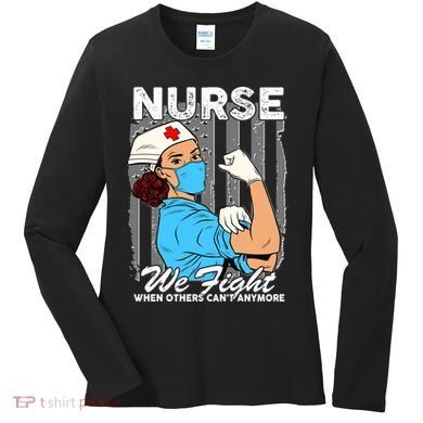 Nurse We Fight When Others Can't Anymore Women's Long Sleeve Shirt