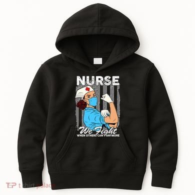 Nurse We Fight When Others Can't Anymore Kids Hoodie