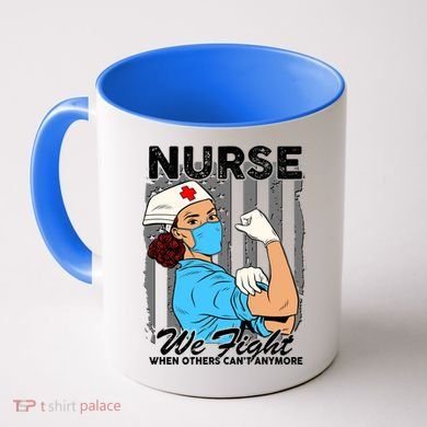 Nurse We Fight When Others Can't Anymore Coffee Mug