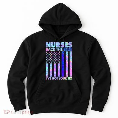 Nurses Back the Blue I've Got Your Six US Flag Hoodie