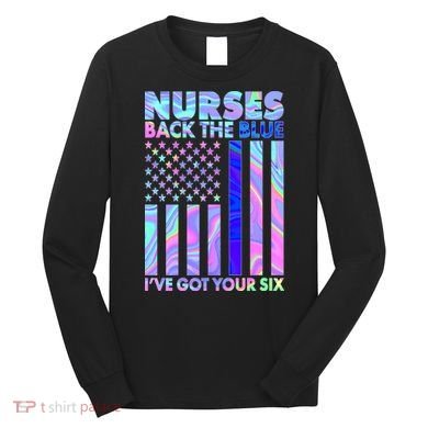 Nurses Back the Blue I've Got Your Six US Flag Long Sleeve Shirt