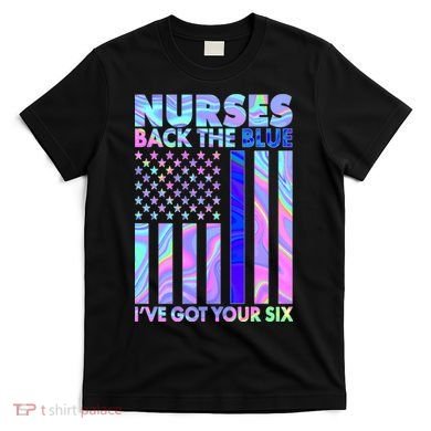 Nurses Back the Blue I've Got Your Six US Flag T-Shirt