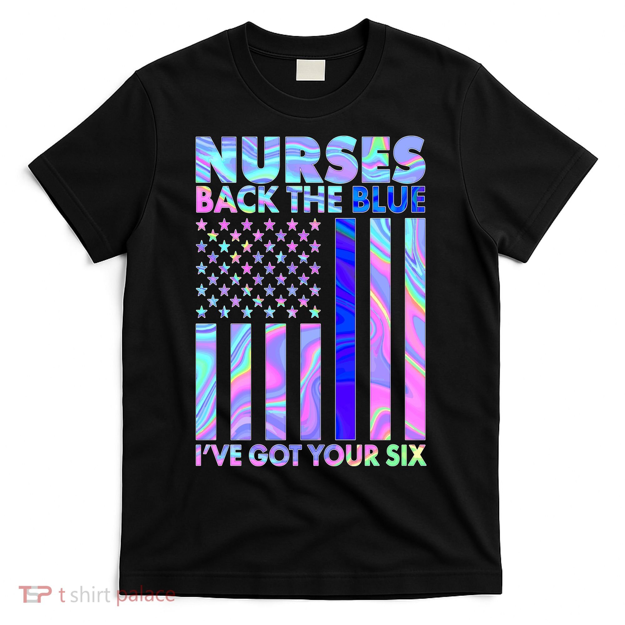 Nurses Back the Blue I've Got Your Six US Flag T-Shirt