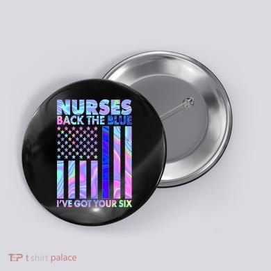 Nurses Back the Blue I've Got Your Six US Flag Button