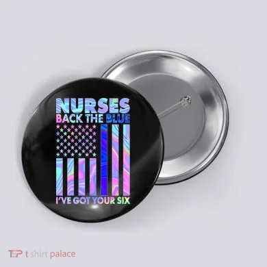 Nurses Back the Blue I've Got Your Six US Flag Button