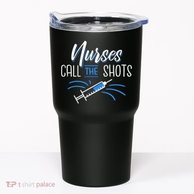 Nurses Call The Shots Tumbler