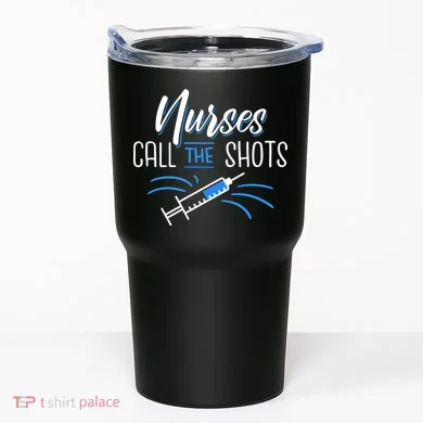 Nurses Call The Shots Tumbler