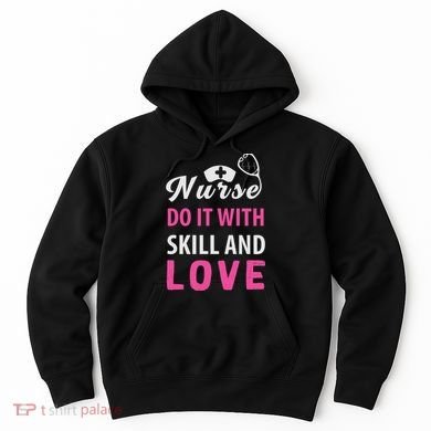 Nurses Do It With Skill And Love Hoodie