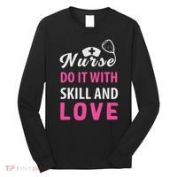 Nurses Do It With Skill And Love Long Sleeve Shirt thumb 0
