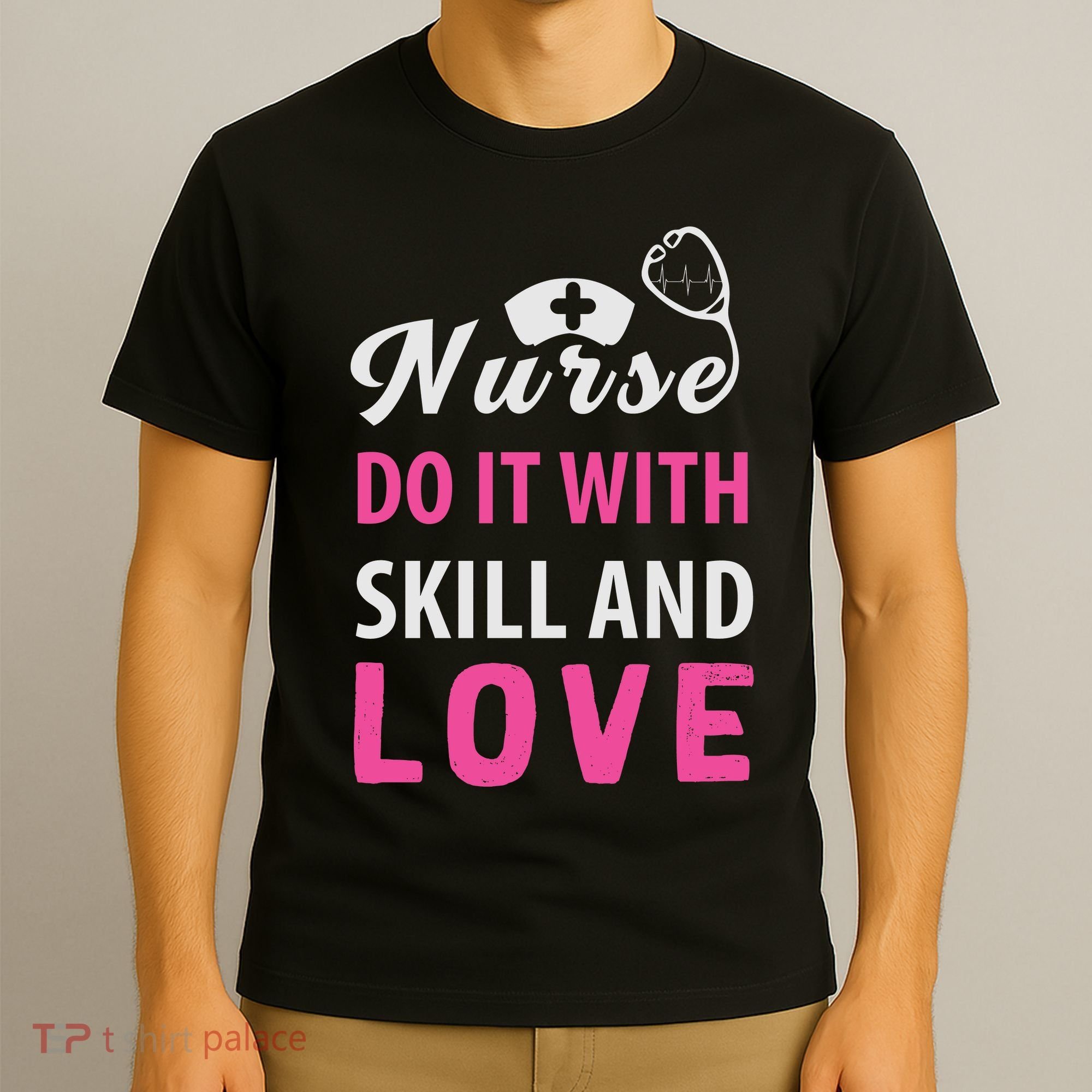 Nurses Do It With Skill And Love T-Shirt