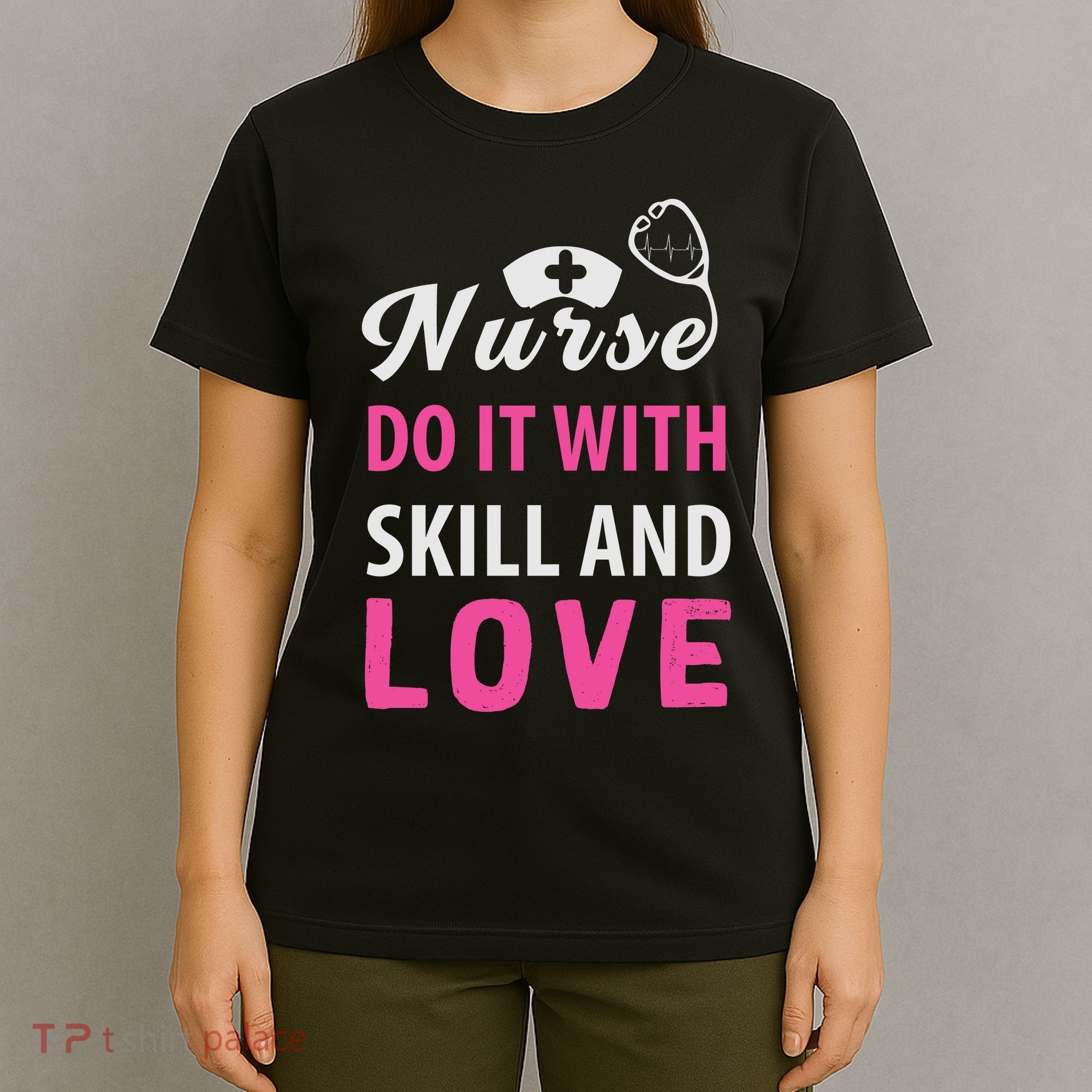 Nurses Do It With Skill And Love T-Shirt