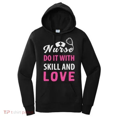 Nurses Do It With Skill And Love Women's Hoodie