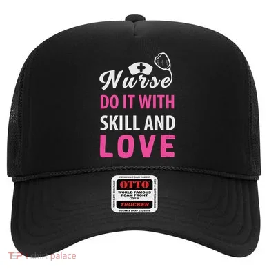 Nurses Do It With Skill And Love Hat