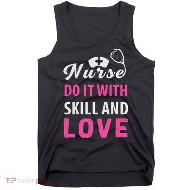 Nurses Do It With Skill And Love Tank Top