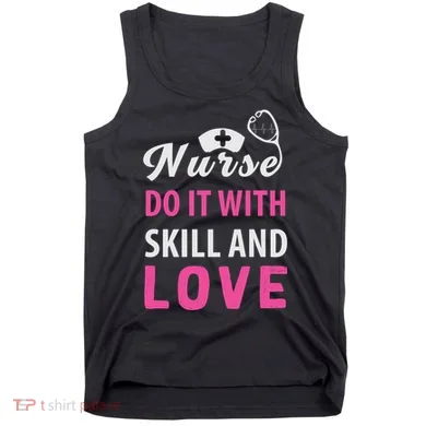 Nurses Do It With Skill And Love Tank Top