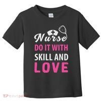 Nurses Do It With Skill And Love Toddler T-Shirt thumb 0