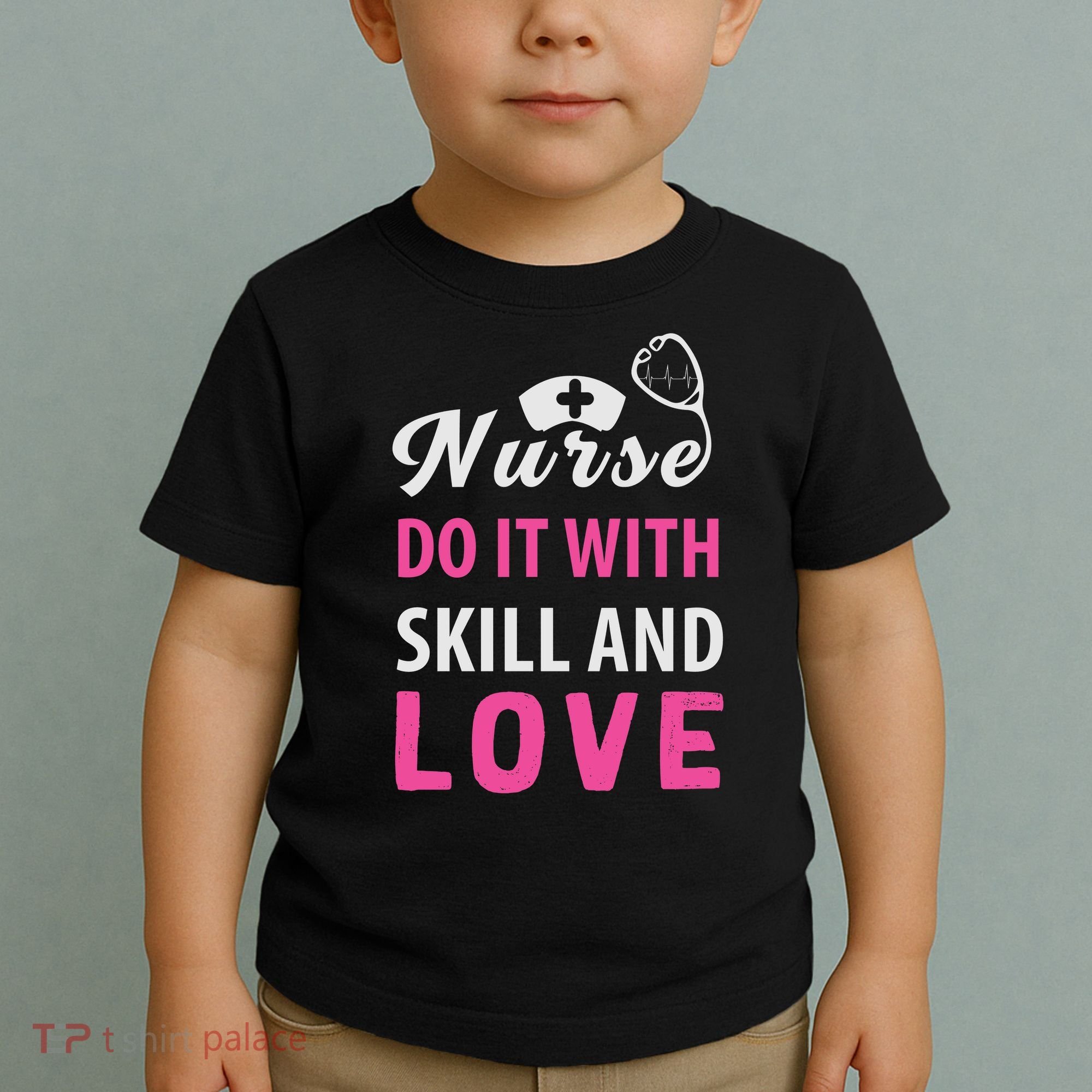 Nurses Do It With Skill And Love Toddler T-Shirt