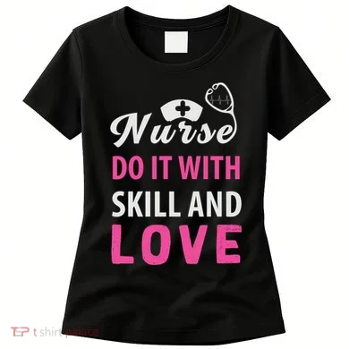 Nurses Do It With Skill And Love Women's T-Shirt