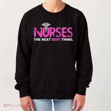 Nurses The Next Best Thing Women's Sweatshirt