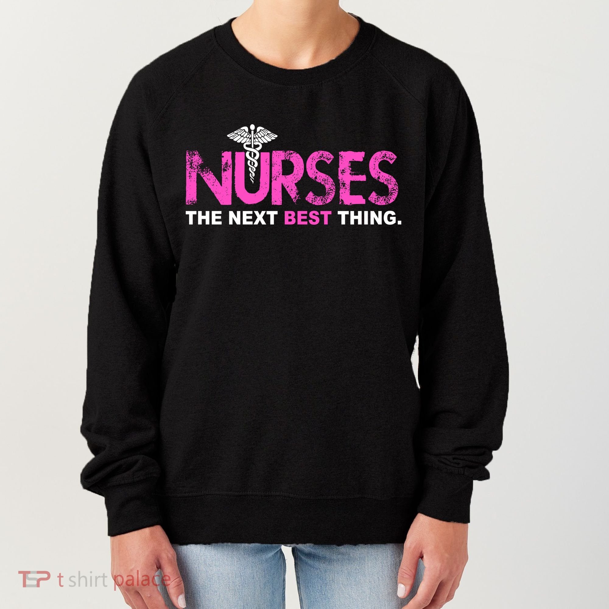 Nurses The Next Best Thing Women's Sweatshirt