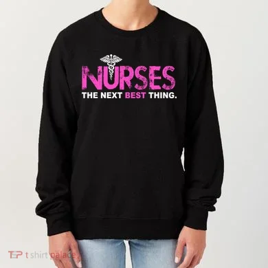 Nurses The Next Best Thing Women's Sweatshirt