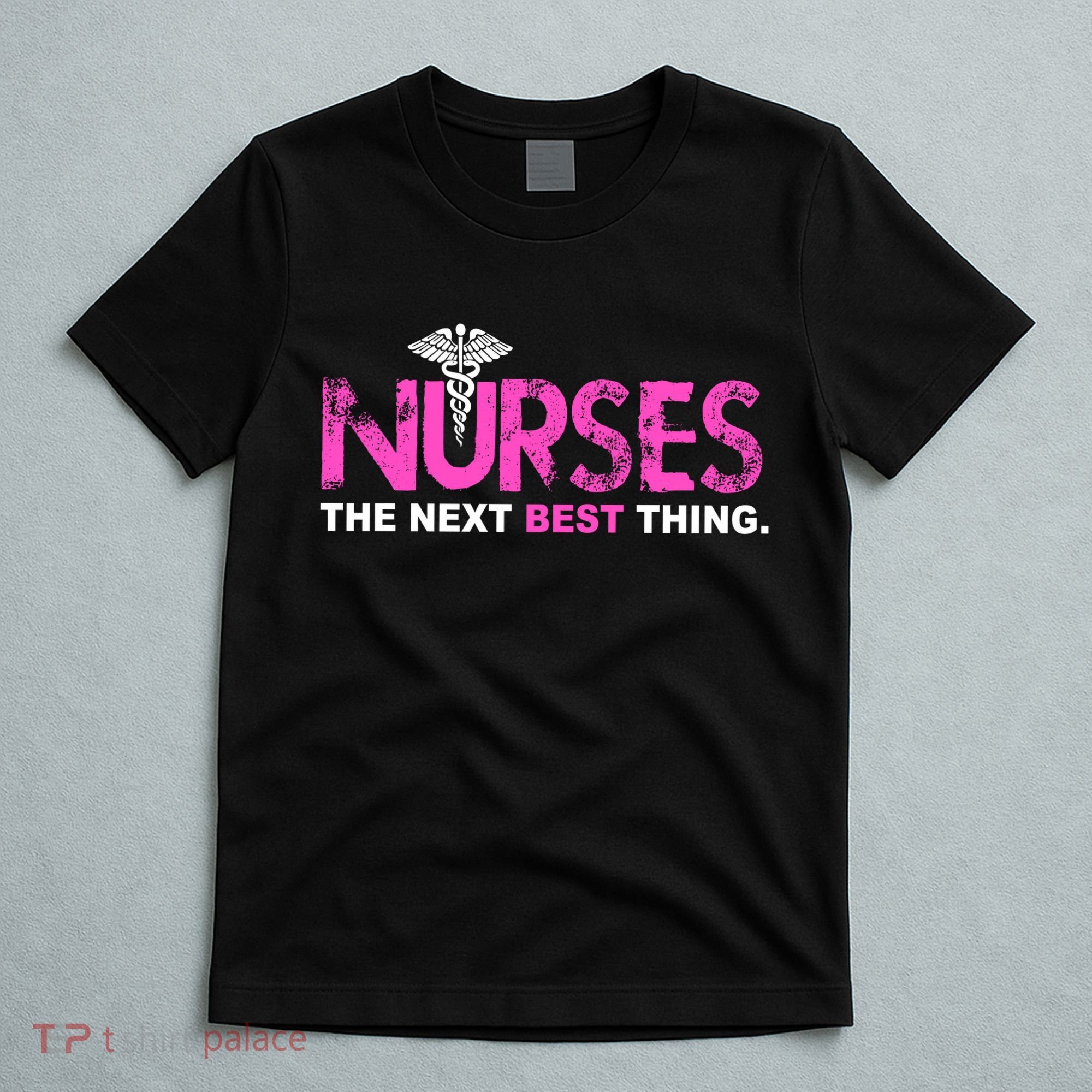 Nurses The Next Best Thing T-Shirt